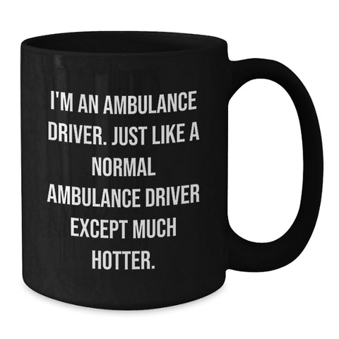 Image of Funny Ambulance Driver Gifts from Friends, Unique Graduation Mug for Ambulance Driver Men Funny Hot Quote, Black Coffee Mug - Additional