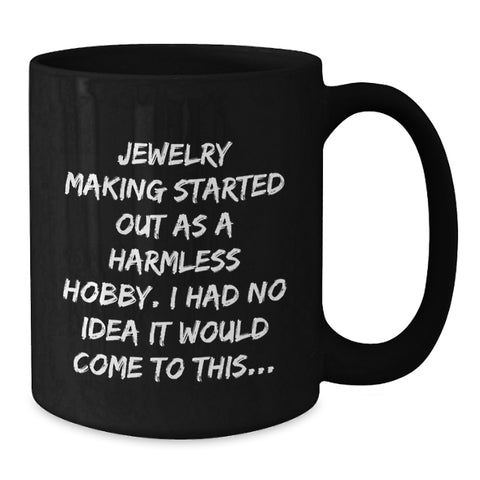 Image of Funny Jewelry Making Gifts for Friends and Family, Christmas Unique Mugs for Men and Women - 'Jewelry Making Started Out As A Harmless Hobby...' - Additional