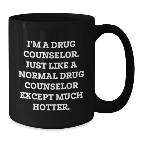 Image of Funny Drug Counselor Gifts for Graduation from Friends, Coworkers, or Family - I'm A Drug Counselor. Just Like A Normal Drug Counselor Except Much Hotter. Black Coffee Mug - Additional