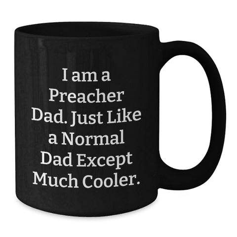 Image of Funny Preacher Dad Gifts, Unique Black Coffee Mug for Mom, Personalized I Am A Preacher Dad Except Much Cooler. - Additional
