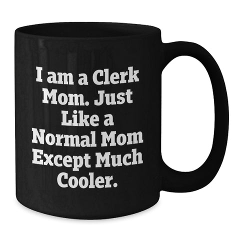 Image of Funny Clerks Gifts, Unique Birthday Unique Gifts for Clerk from Friend, Black Coffee Mug with 'I Am A Clerk Mom, - Additional
