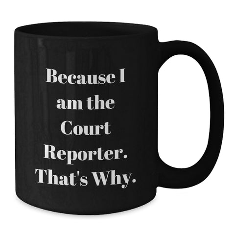 Image of Court Reporter Funny Gifts for Him, Because I Am The Court Reporter. That's Why. Black Coffee Mug, Ideal Gift for Dad on Father's Day from Family - Additional