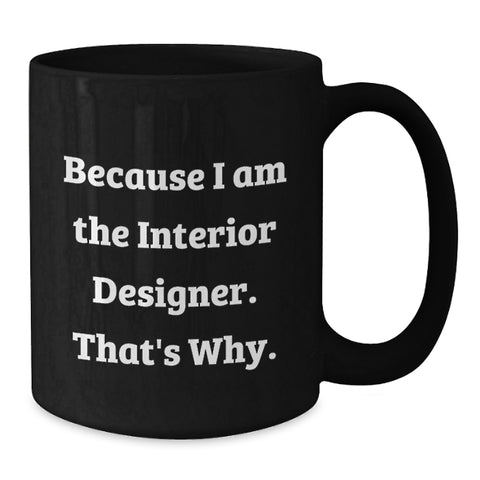 Image of Funny Interior Designer Gifts, Because I Am The Interior Designer. That's Why., Unique Gift for Interior Designers - Additional