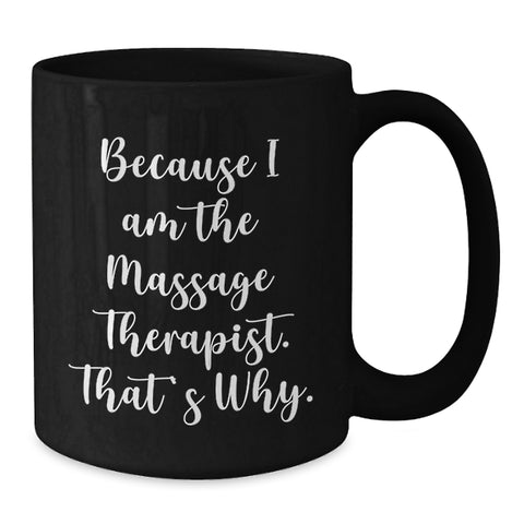 Image of Funny Massage Therapist Gifts from Men to Women Friends Birthday Unique Coffee Mug, Because 'I Am The Massage Therapist. That's Why.' - Additional