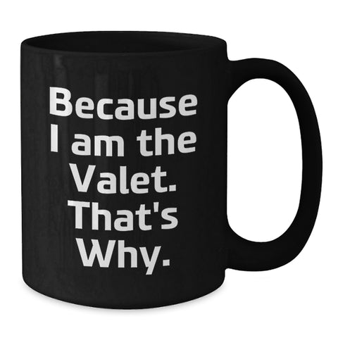 Image of Funny Valet Gifts from Friends for Him - Because I Am The Valet. That's Why. Black Coffee Mug, Birthday Unique Gifts - Additional