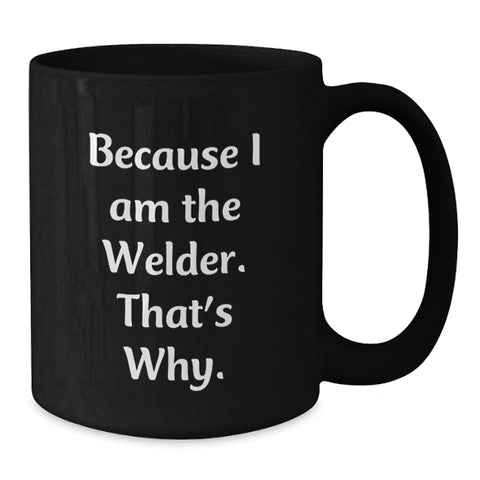 Image of Funny Welder Christmas Unique Gifts from Husband to Wife - Because I Am The Welder. That's Why. Black Coffee Mug - Additional