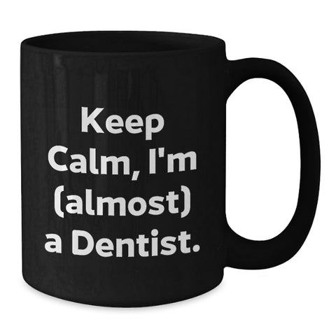 Image of Funny Dentist Gifts for Graduation, Black Coffee Mug, 'Keep Calm I'm almost a Dentist' Motivational Mug, Gifts from Friends to Family, 11oz or 15oz Ceramic Mugs - Additional