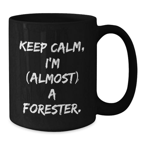 Image of Funny Forester Mug Gifts from Friends for Graduation Unique Black Coffee Mug, Keep Calm I'm almost a Forester Funny Quote Gifts for Men - Additional