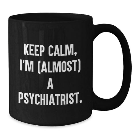 Image of Gifts for Psychiatrist Friends from Family - Keep Calm, I'm (almost) A Psychiatrist. Funny Black Coffee Mug for Graduation Unique Gifts - Additional