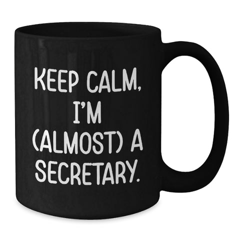 Image of Funny Secretary Gifts from Friends, Cute Black Coffee Mugs for Graduation Unique Gifts, 'Keep Calm I'm almost a Secretary' Quote, Black Ceramic Mug, 11oz or 15oz - Additional