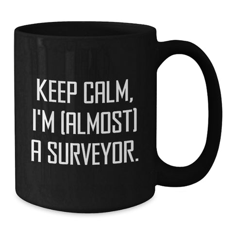 Image of Funny Surveyor Gifts, 'Keep Calm, I'm (almost) A Surveyor' Black Coffee Mug, Graduation Unique Gifts from Friends or Family to Surveyor or Men - Additional