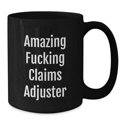 Image of Funny Claims Adjuster Gifts from Men to Friends, Black Coffee Mug for Graduation Unique Gifts, Amazing F--king Claims Adjuster Ceramic Mug - Additional