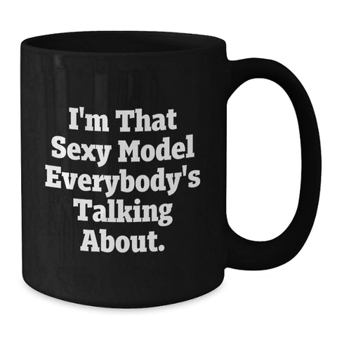 Image of Funny Model Mugs, Gifts for Model Lovers from Friends and Family, Black Coffee Mug with I'm That Sexy Model Everybody's Talking About Quote, Graduation Unique Gifts - Additional