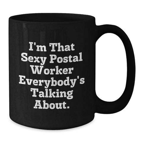 Image of Funny Quote Gifts for Postal Worker Friends and Family, Unique Black Coffee Mug with I'm That Sexy Postal Worker Everybody's Talking About. - Additional
