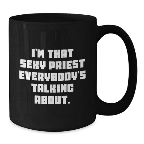 Image of Funny Priest Gifts for Men, Black Coffee Mug - I'm That Sexy Priest Everybody's Talking About, Unique Graduation Gifts from Friends - Additional