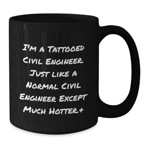 Image of Funny Civil Engineer Gifts for Him, Unique Black Coffee Mug, 'I'm A Tattooed Civil Engineer Except Much Hotter+', Perfect for Men, Friends, Family, Coworkers, or Graduation Unique Gifts - Additional