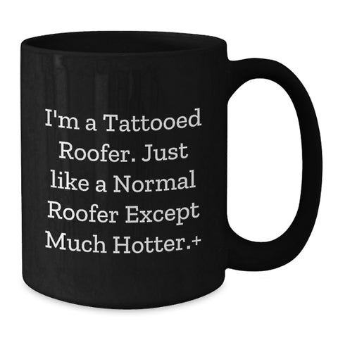 Image of Funny Roofer Gifts for Men, Unique Roofer Black Coffee Mug Gifts from Friends, I'm A Tattooed Roofer Except Much Hotter+ - Additional