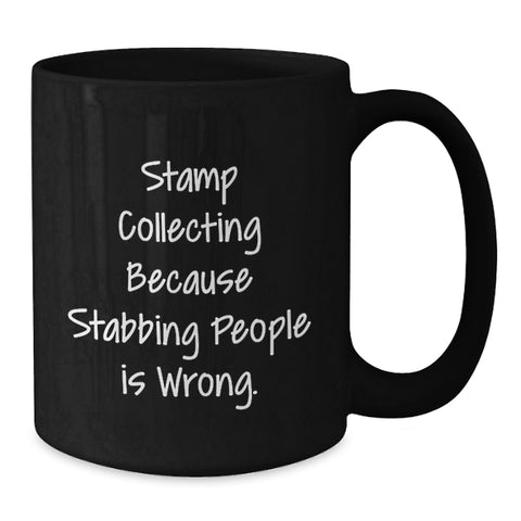 Image of Funny Stamp Collecting Gifts for Birthday - Black Coffee Mug with 'Stamp Collecting Because Stabbing People Is Wrong' Quote from Men, Women, Friend, Family to Stamp Collecting Lover - Additional