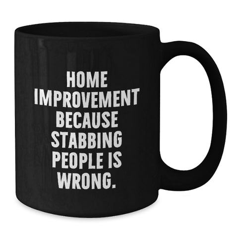 Image of Funny Home Improvement Graduation Gifts from Family with Black Coffee Mug - 'Because Stabbing People Is Wrong.' - Additional