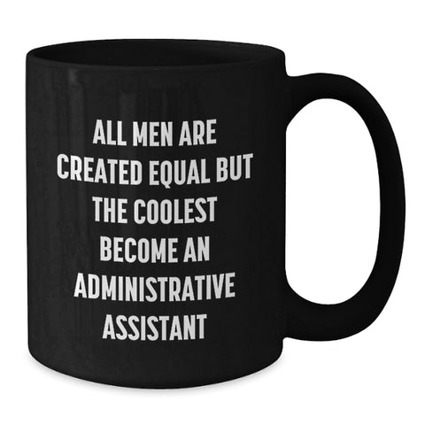 Image of Funny Administrative Assistant Gifts for Black Coffee Mug - 'All Men Are Created Equal But The Coolest Become An Administrative Assistant' from Friends for Graduation - Additional
