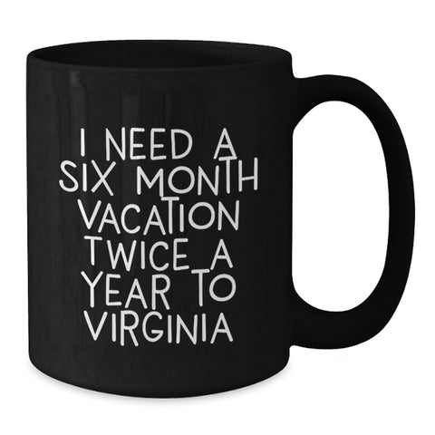 Image of Virginia Black Coffee Mug, Six Month Vacation Quotes, Funny Graduation Unique Gifts from Men, Women, Friends, Coworkers, Family, for Virginia, Graduation, Black Coffee Mug - Additional