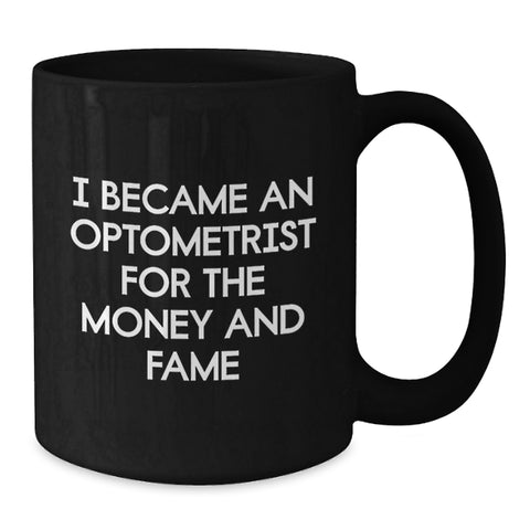 Image of Funny Optometrist Gifts for Him Her, Black Coffee Mug with I Became An Optometrist For The Money And Fame Quote, Christmas Unique Gifts from Friends Family - Additional