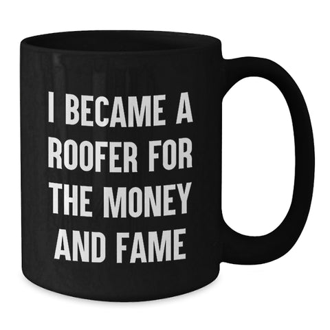 Image of Funny Roofer Gifts for Men, Unique Black Coffee Mug, I Became A Roofer For The Money And Fame - Additional