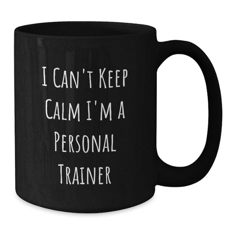 Image of Personal Trainer Gifts from Friends, Unique Funny Black Coffee Mug for Birthday, 'I Can't Keep Calm I'm A Personal Trainer' Quote - Additional