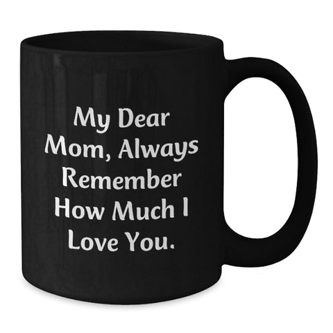 Image of Funny Mom Gifts from Men, Graduation Unique Gifts for Mom, Always Remember How Much I Love You. Black Coffee Mug, 11oz or 15oz, Microwave and Dishwasher Safe - Additional