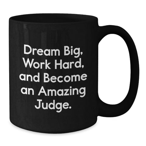 Image of Funny Judge Gifts for Him or Her - Black Coffee Mug - 'Dream Big, Work Hard, And Become An Amazing Judge' - Birthday Unique Gifts from Friends, Family, Coworkers, or Men - Additional