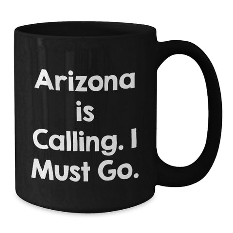Image of Funny Arizona Gifts for Friends from Arizona, Black Coffee Mug for Birthday Unique Gifts, 'Arizona Is Calling. I Must Go.' - Additional