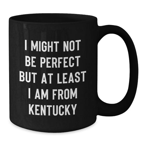Image of Kentucky Proud Mugs, Funny Quote 'I Might Not Be Perfect But At Least I Am From Kentucky' Gifts from Family to Kentucky Friends, Unique Graduation Gifts for Men and Women - Additional