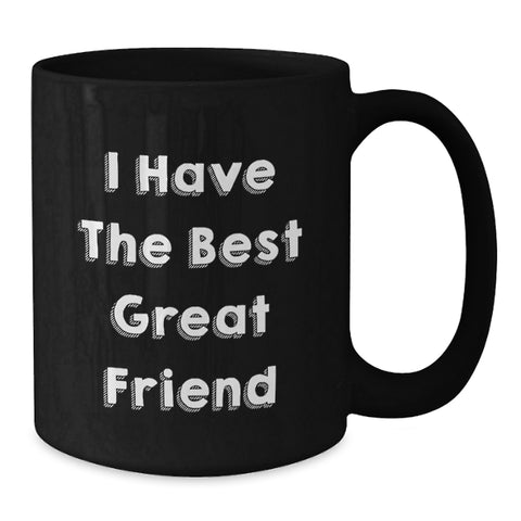 Image of Funny Friend Gifts, I Have The Best Great Friend, Black Coffee Mug for Graduation, Gifts from Friends for Friends - Additional