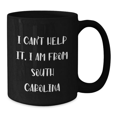 Image of Funny South Carolina Black Coffee Mug Gifts from Friends and Family - 'I Can't Help It. I Am From South Carolina' - Unique Graduation Gift for South Carolina Men and Women - Additional