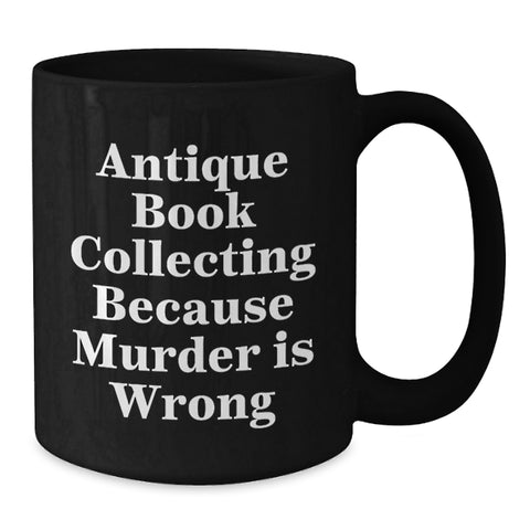 Image of Antique Book Collecting Gifts for Her, Funny Black Coffee Mug for Birthday Unique Gifts from Friends, 'Antique Book Collecting Because Murder Is Wrong' Quote, 11oz or 15oz Capacity - Additional