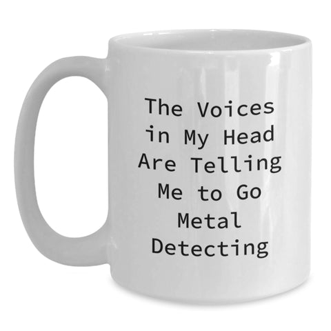 Image of Funny Metal Detecting White Coffee Mug Gifts for Men, Gifts from Friends, Birthday Unique Gifts - The Voices In My Head Are Telling Me To Go Metal Detecting - Main