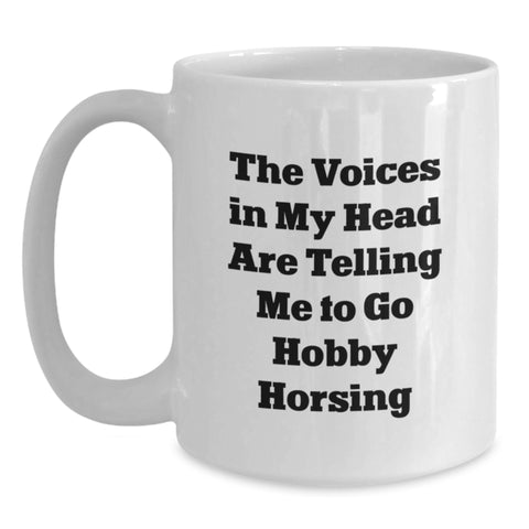 Image of Funny Hobby Horse Enthusiast Gifts from Men to Friends - 'The Voices In My Head Are Telling Me To Go Hobby Horsing' White Coffee Mug, Birthday Unique Gifts for Women - Main