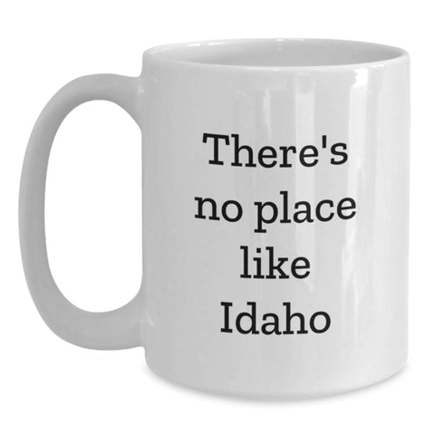 Image of Idaho Gifts from Friends - There's No Place Like Idaho Funny Quote White Coffee Mug for Idaho Lovers, Birthday Unique Gifts for Men, Women, Family - Main