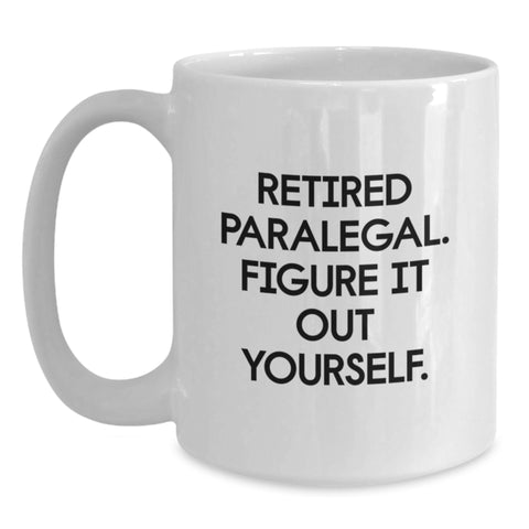 Image of Funny Gift for Paralegal Friends from Family - White Coffee Mug - Retired Paralegal Figure It Out Yourself - Main