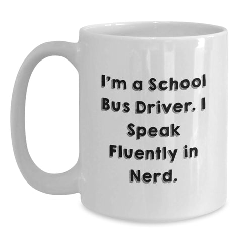 Image of Funny School Bus Driver Gifts for Men from Friends - I'm A School Bus Driver. I Speak Fluently In genius. White Coffee Mug - Main