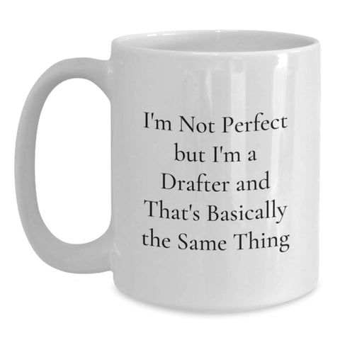 Image of Funny Drafter Gifts from Friends to Family - White Coffee Mug, 11oz or 15oz Capacity, Ceramic, Microwave and Dishwasher Safe - I'm Not Perfect But I'm A Drafter And That's Basically The Same Thing - Main
