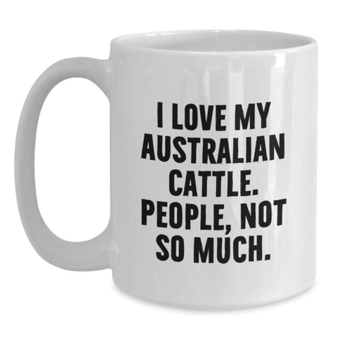 Image of Funny Australian Cattle Dog Lover Gifts from Family for Birthday Morning - I Love My Australian Cattle. People, Not So Much. - White Coffee Mug - Main