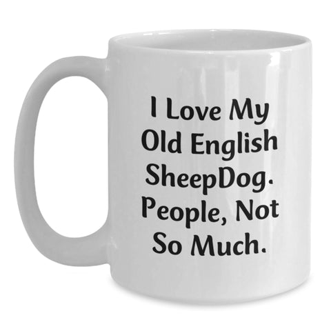 Image of Funny Old English SheepDog Gifts for Men Birthday Unique White Coffee Mug I Love My Old English Sheepdog People Not So Much - Main