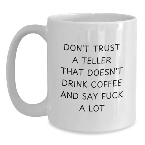 Image of Funny Teller Gifts from Friends for Christmas - White Coffee Mug - Don't Trust a Teller That Doesn't Drink Coffee and Say 'F--k a Lot' - Main