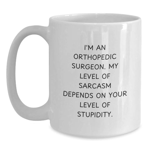 Image of Orthopedic Surgeon Sarcasm Funny White Coffee Mug Gifts from Friends for Birthday - Main