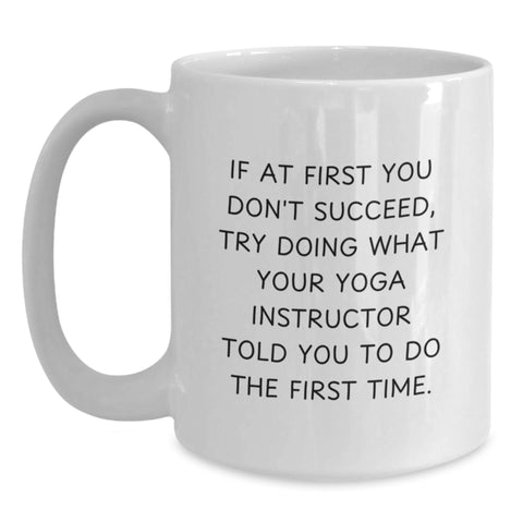 Image of Funny Yoga Instructor Quote White Coffee Mug, Ideal Gifts from Men to Sisters, Unique Mother's Day Unique Gifts for Her - Main