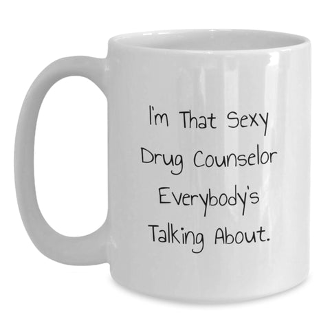 Image of Funny Drug Counselor Gifts from Friends Unique White Coffee Mugs, I'm That Sexy Drug Counselor Everybody's Talking About Graduation Unique Gifts for Drug Counselor Men - Main