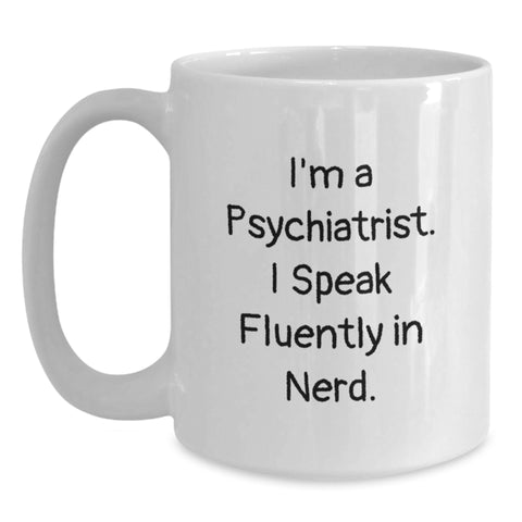 Image of Funny Psychiatrist Gifts - Graduation Unique Gifts from Mom to Son - I'm A Psychiatrist. I Speak Fluently In genius. - White Coffee Mug for Men or Women - Main