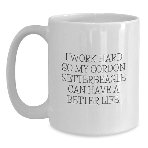 Image of Funny Gordon Setter Dog Gifts from Women to Friends - White Coffee Mug for Birthday with Inspirational Quote 'I Work Hard So My Gordon Setter Can Have A Better Life.' - Main