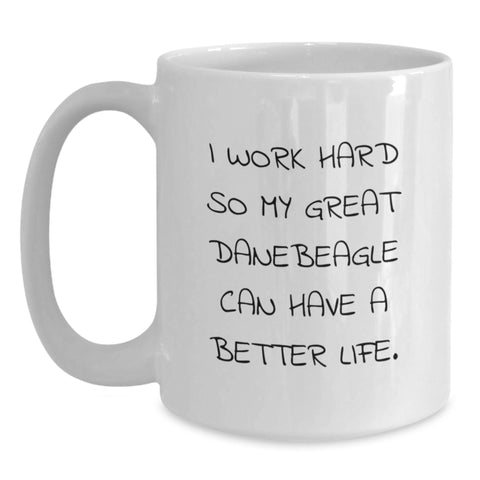 Image of Funny Great Dane Dog Lover Gifts from Friends - Inspirational White Coffee Mugs for Birthday, I Work Hard So My Great Danebeagle Can Have A Better Life. - Main